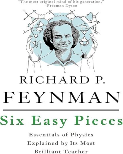 Six Easy Pieces: Essentials of Physics Explained by Its Most Brilliant Teacher