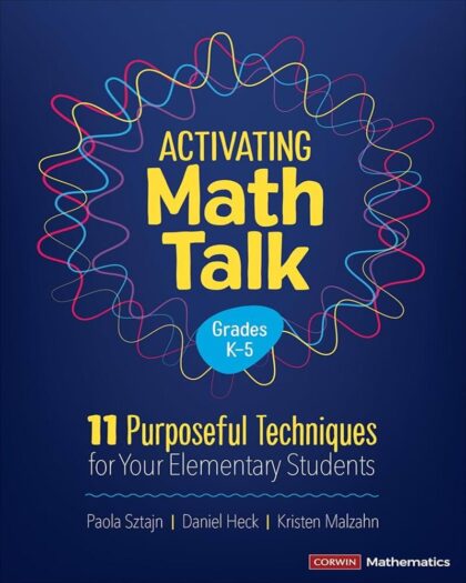 Activating Math Talk: 11 Purposeful Techniques for Your Elementary Students (Corwin Mathematics Series)