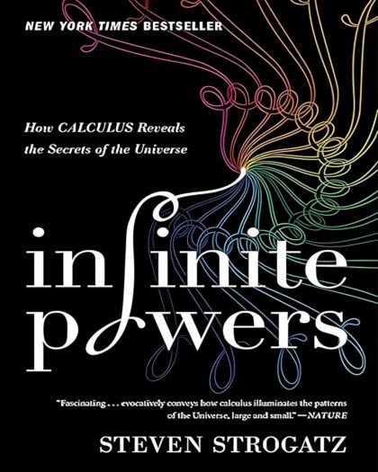 Infinite Powers: How Calculus Reveals the Secrets of the Universe