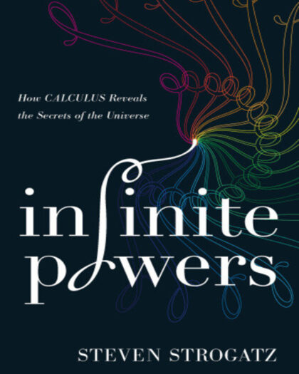 Infinite Powers: How Calculus Reveals the Secrets of the Universe